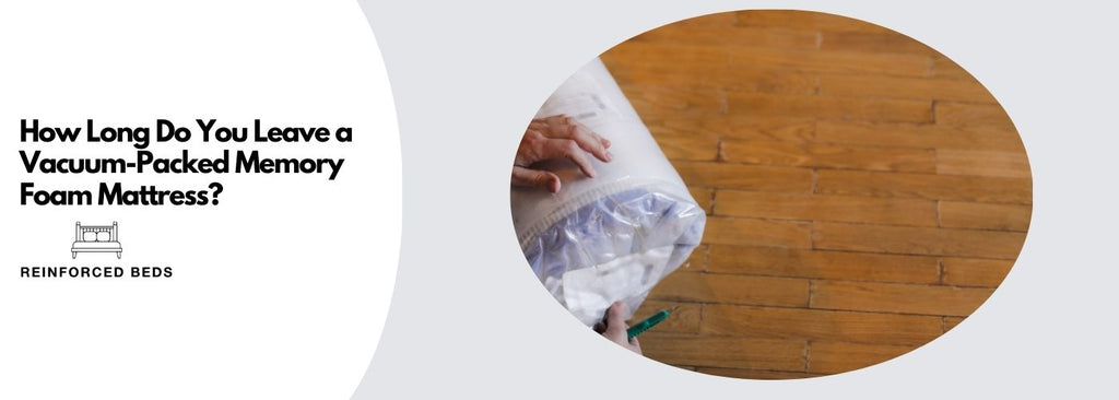 How Long Do You Leave a Vacuum-Packed Memory Foam Mattress?