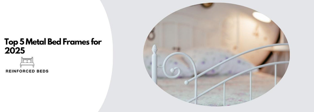 Reinforced Beds’ Top 5 Metal Bed Frames for 2025