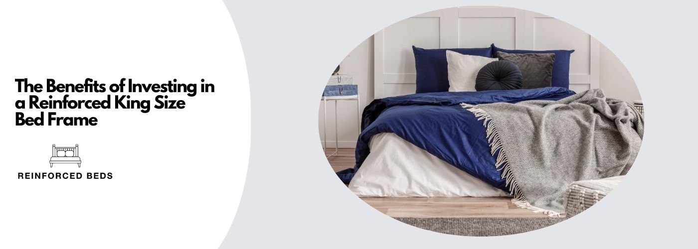 Benefits of a reinforced king size bed frame