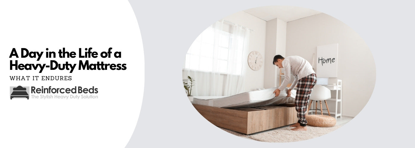 A day in the life of a heavy duty mattress