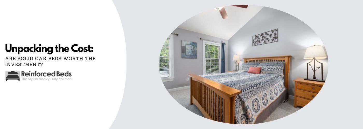 Are solid oak beds worth the investment.