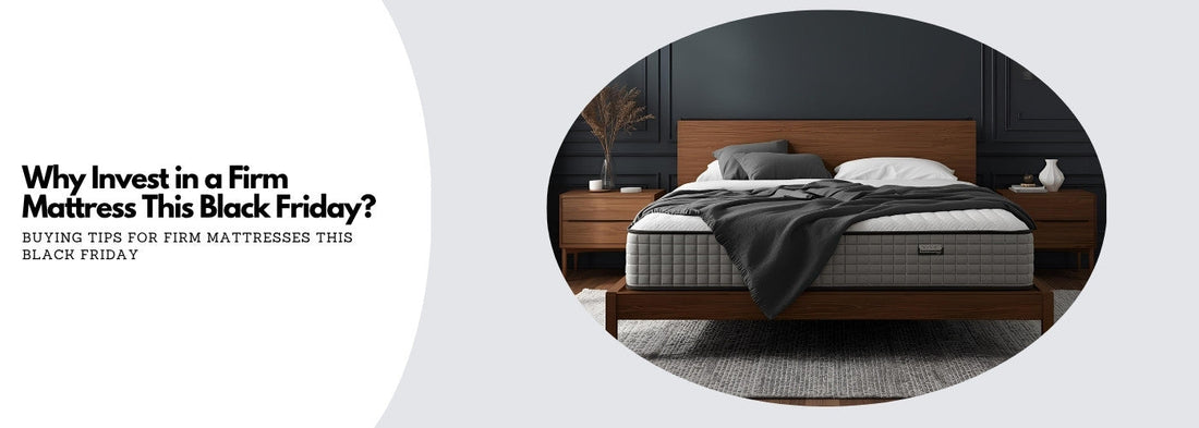 Why invest in a firm mattress this black friday