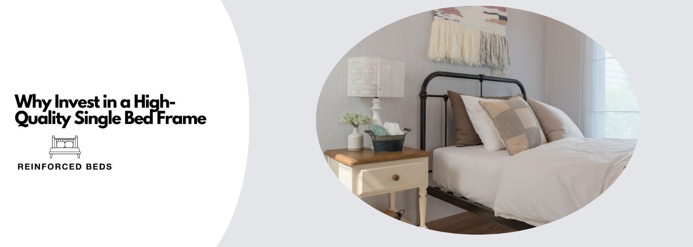 Why Invest in a High-Quality Single Bed Frame?