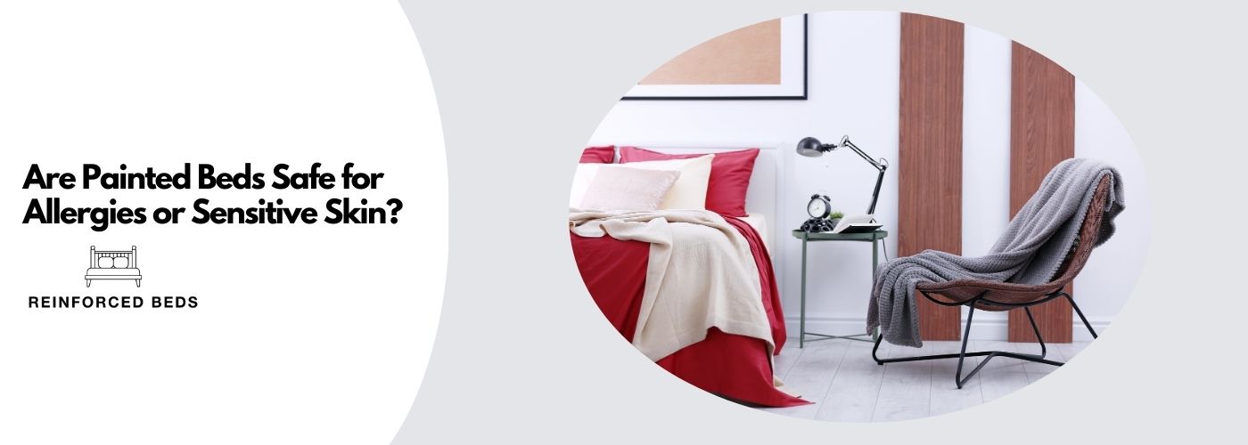 Are Painted Wooden Beds Safe for Allergies or Sensitive Skin?