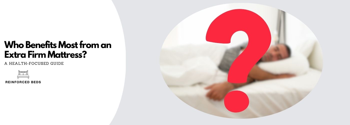 Who benefits most from an extra firm mattress